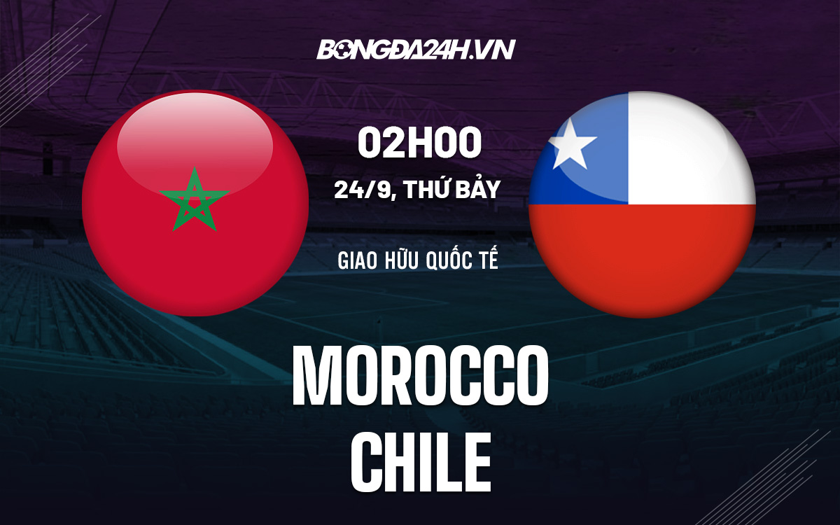 Nhận định bóng đá Morocco vs Chile 2h00 ngày 24/9 (Giao hữu quốc tế)-1