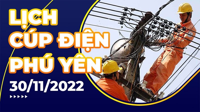 Lịch cúp điện hôm nay tại Phú Yên ngày 30/11/2022-1