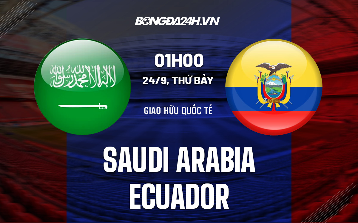 Nhận định, dự đoán Saudi Arabia vs Ecuador 1h00 ngày 24/9 (Giao hữu quốc tế)-1