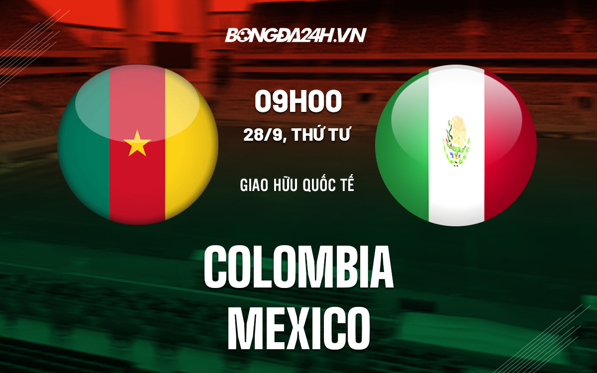Nhận định, dự đoán Colombia vs Mexico 9h00 ngày 28/9 (Giao hữu quốc tế)-cover-img