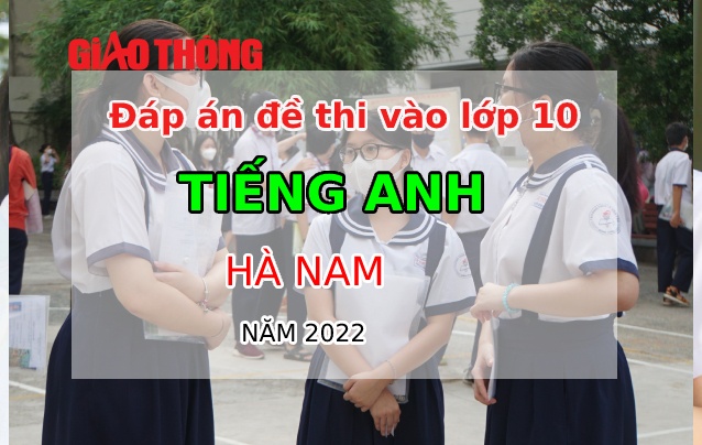 Đáp án đề thi môn Tiếng Anh tuyển sinh lớp 10 tỉnh Hà Nam năm 2022-1