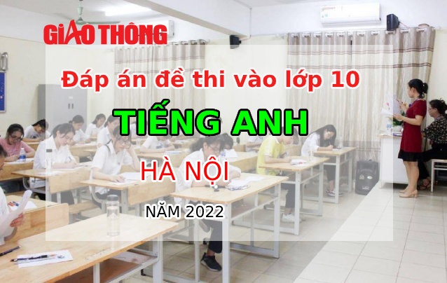 Đáp án đề thi môn Tiếng Anh tuyển sinh lớp 10 Hà Nội năm 2022-1